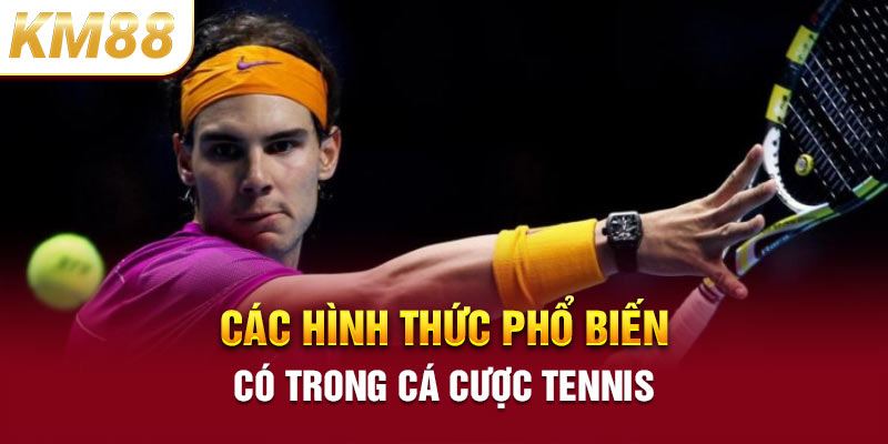 Các hình thức phổ biến có trong cá cược tennis