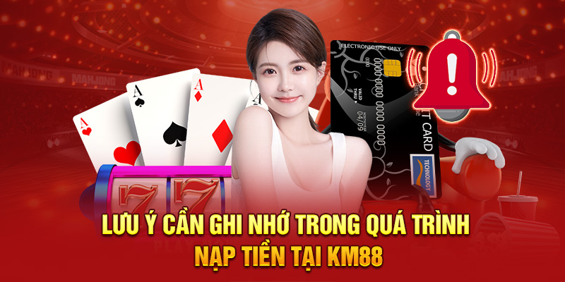 Lưu ý cần ghi nhớ trong quá trình nạp tiền tại KM88