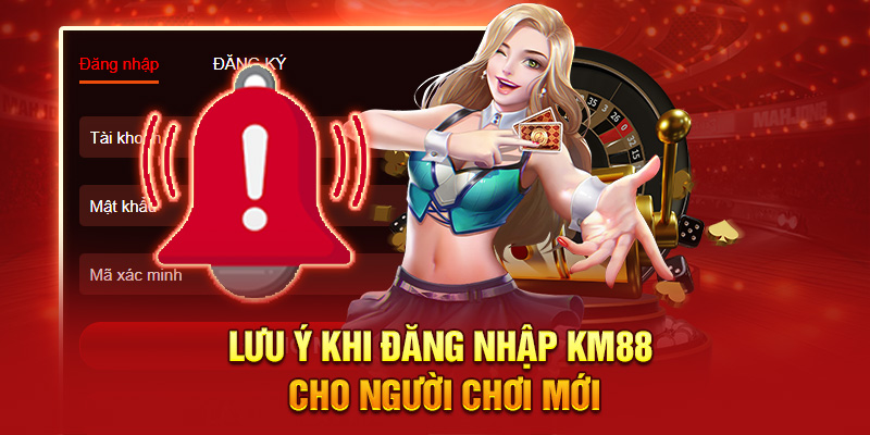 Lưu ý khi đăng nhập KM88 cho người chơi mới