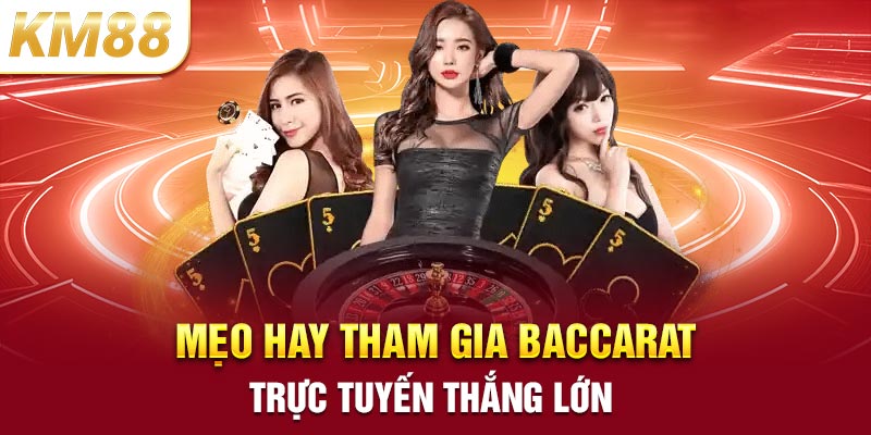 Mẹo hay tham gia Baccarat trực tuyến thắng lớn 