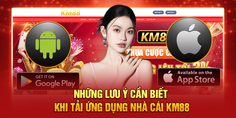 Những lưu ý cần biết khi tải ứng dụng nhà cái KM88