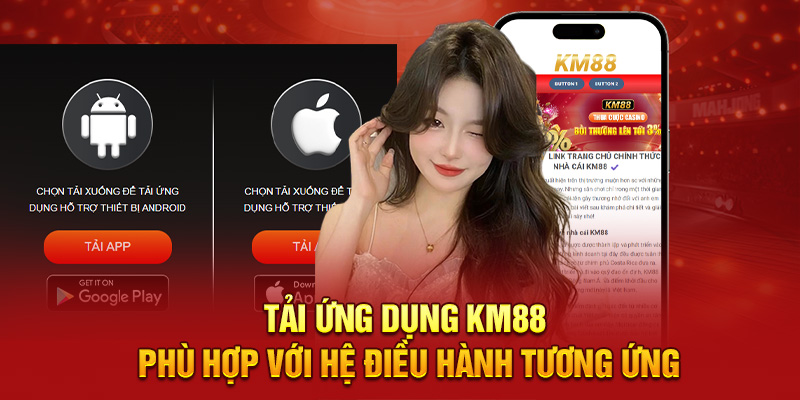 Tải ứng dụng KM88 phù hợp với hệ điều hành tương ứng